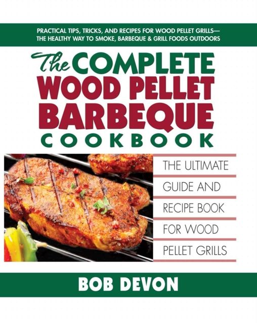 Camp Chef The Complete Wood Pellet Barbeque Cookbook by Bob Devon
