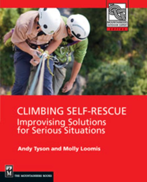 Climbing Self Rescue Andy Tyson & Molly Loomis Publisher - Mountaineers Books
