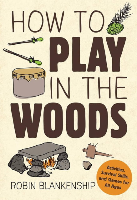 How To Play In The Woods Robin Blankenship Publisher - Stackpole Books