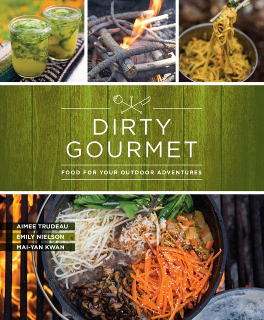 Dirty Gourmet Kwan Nielson & Trudeau Publisher - Mountaineers Books