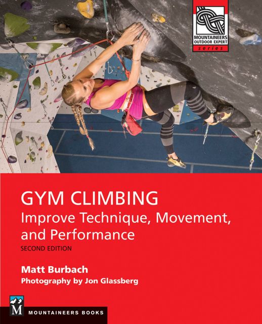 Gym Climbing 2nd Edition Matt Burback Publisher - Mountaineers Books
