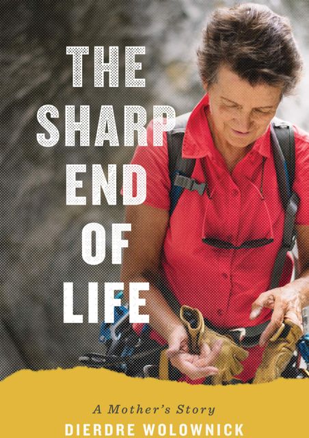 The Sharp End Of Life Dierdre Wolownick Publisher - Mountaineers Books
